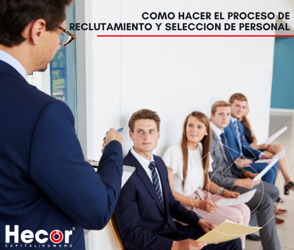 Como Hacer El Proceso De Reclutamiento Y Selección De Personal Hecor